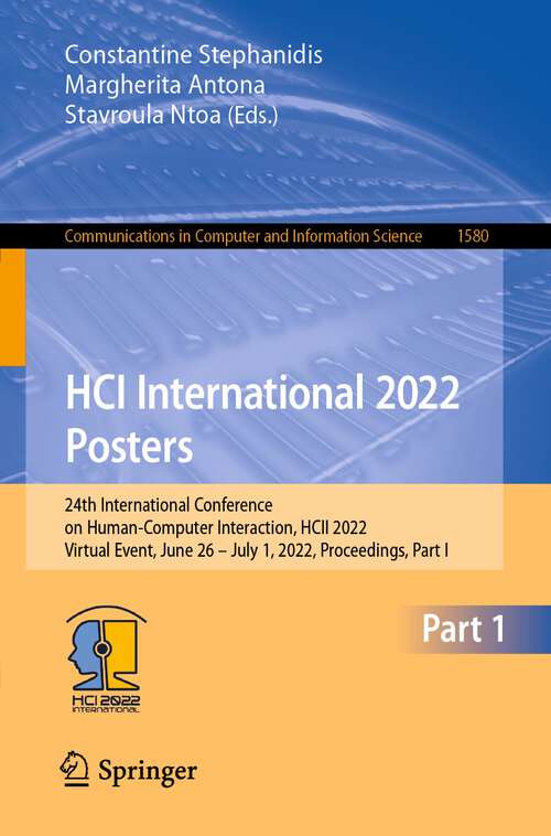 Book cover of HCI International 2022 Posters: 24th International Conference on Human-Computer Interaction, HCII 2022, Virtual Event, June 26 – July 1, 2022, Proceedings, Part I (1st ed. 2022) (Communications in Computer and Information Science #1580)
