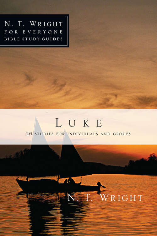 Book cover of Luke: 26 Studies For Individuals Or Groups (N. T. Wright for Everyone Bible Study Guides)