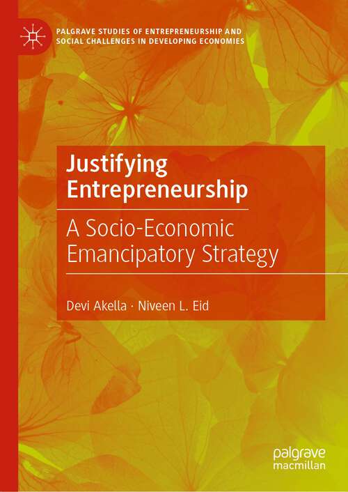 Book cover of Justifying Entrepreneurship: A Socio-Economic Emancipatory Strategy (1st ed. 2023) (Palgrave Studies of Entrepreneurship and Social Challenges in Developing Economies)