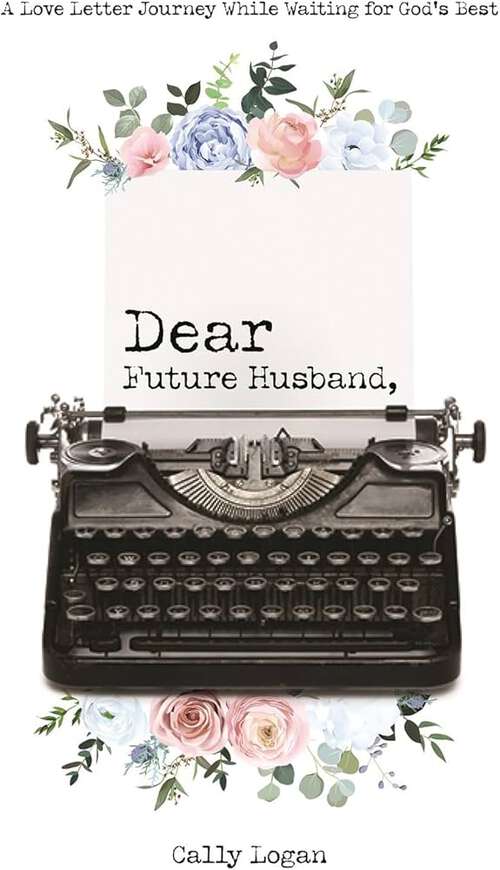 Book cover of Dear Future Husband: A Love Letter Journey From Single To Spouse