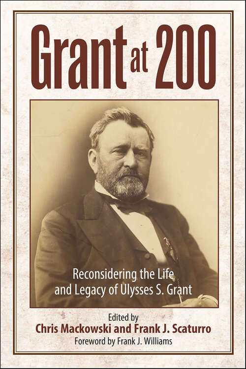 Book cover of Grant at 200: Reconsidering the Life and Legacy of Ulysses S. Grant