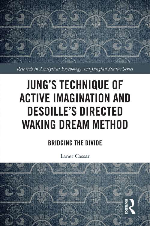 Book cover of Jung's Technique of Active Imagination and Desoille's Directed Waking Dream Method: Bridging the Divide (Research in Analytical Psychology and Jungian Studies)