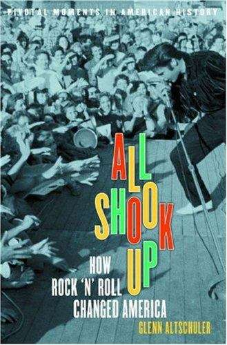 Book cover of All Shook Up: How Rock 'N' Roll Changed America