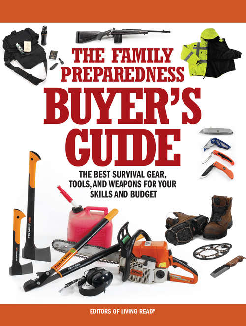 Book cover of The Family Preparedness Buyer's Guide: The Best Survival Gear, Tools, and Weapons for Your Skills and Budget