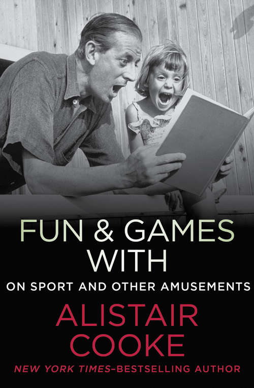 Book cover of Fun & Games with Alistair Cooke: On Sport and Other Amusements