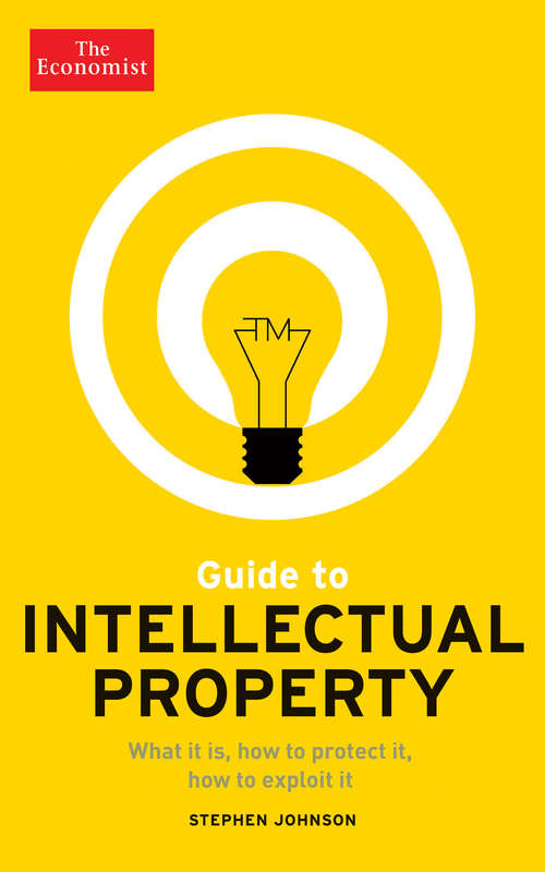 Book cover of Guide to Intellectual Property: What it is, How to Protect it, How to Exploit it (Economist Books)