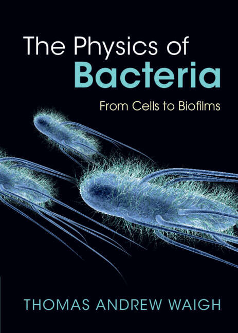 Book cover of The Physics of Bacteria: From Cells to Biofilms