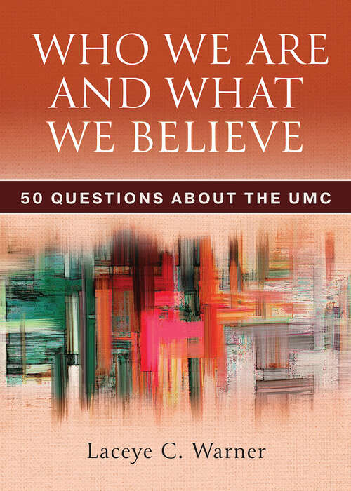 Book cover of Who We Are and What We Believe: 50 Questions about the UMC (Who We Are and What We Believe [EPUB])