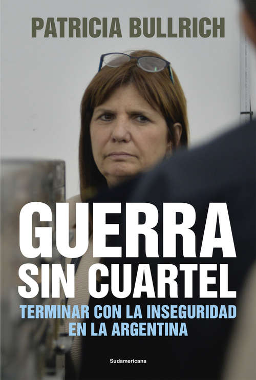 Book cover of Guerra sin cuartel: Terminar con la inseguridad en la Argentina