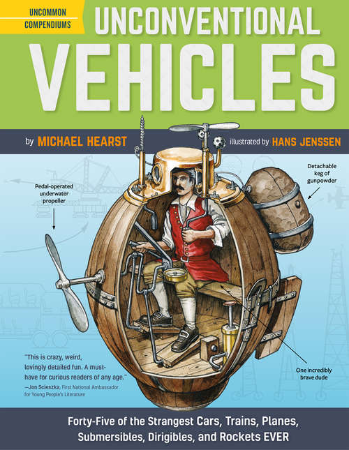 Book cover of Unconventional Vehicles: Forty-Five of the Strangest Cars, Trains, Planes, Submersibles, Dirigibles, and Rockets EVER