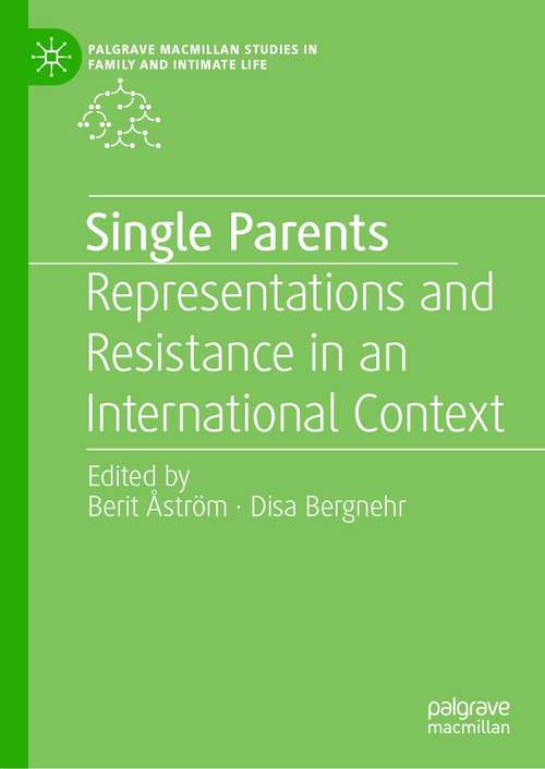 Book cover of Single Parents: Representations and Resistance in an International Context (1st ed. 2021) (Palgrave Macmillan Studies in Family and Intimate Life)