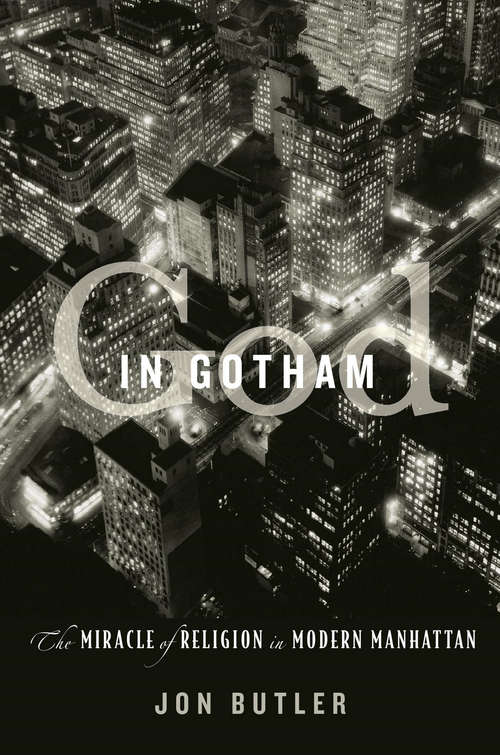 Book cover of God in Gotham: The Miracle Of Religion In Modern Manhattan