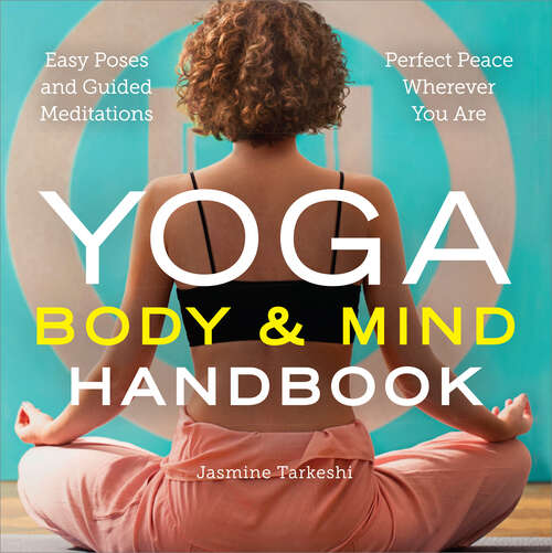 Book cover of Yoga Body and Mind Handbook: Easy Poses, Guided Meditations, Perfect Peace Wherever You Are