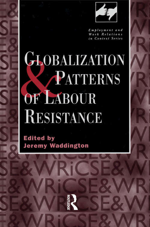 Book cover of Globalization and Patterns of Labour Resistance (Routledge Studies in Employment and Work Relations in Context)