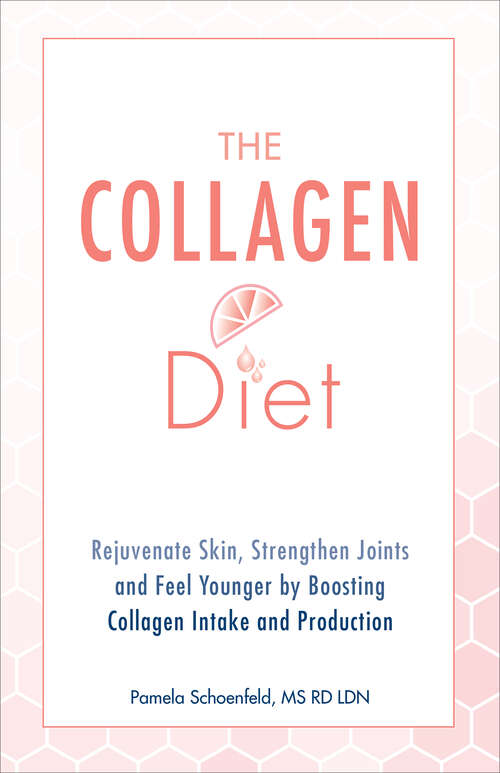 Book cover of The Collagen Diet: Rejuvenate Skin, Strengthen Joints and Feel Younger by Boosting Collagen Intake and Production