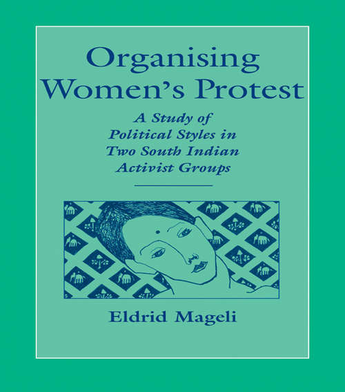 Book cover of Organising Women's Protest: A Study of Political Styles in Two South Indian Activist Groups (Nias Monographs In Asian Studies: No.72)