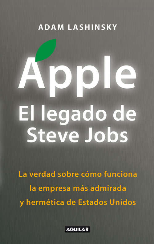 Book cover of Apple. El legado de Steve Jobs (Inside Apple): La verdad sobre cómo funciona la empresa más admirada y hermética de Estados Uni