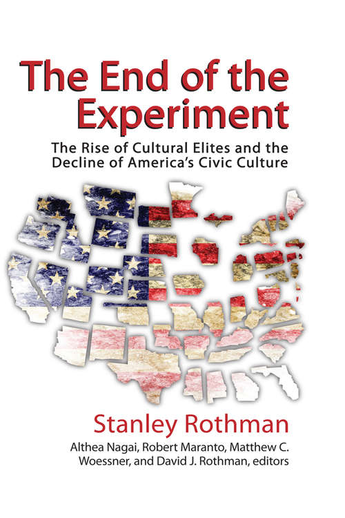 Book cover of The End of the Experiment: The Rise of Cultural Elites and the Decline of America's Civic Culture