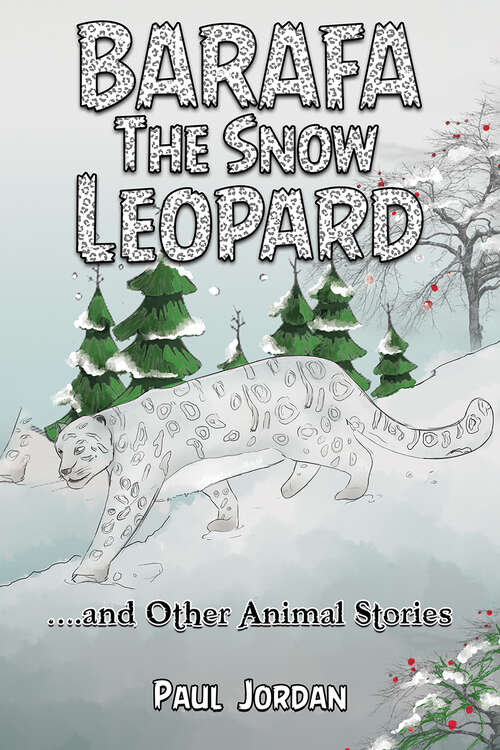 Book cover of Barafa the Snow Leopard: …and Other Animal Stories