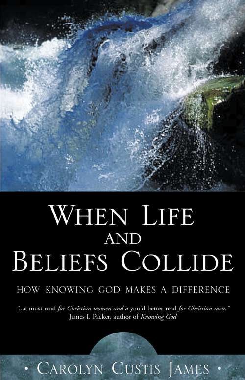 Book cover of When Life and Beliefs Collide: How Knowing God Makes a Difference