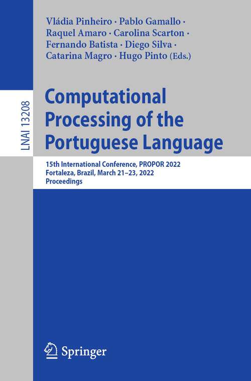 Book cover of Computational Processing of the Portuguese Language: 15th International Conference, PROPOR 2022, Fortaleza, Brazil, March 21–23, 2022, Proceedings (1st ed. 2022) (Lecture Notes in Computer Science #13208)
