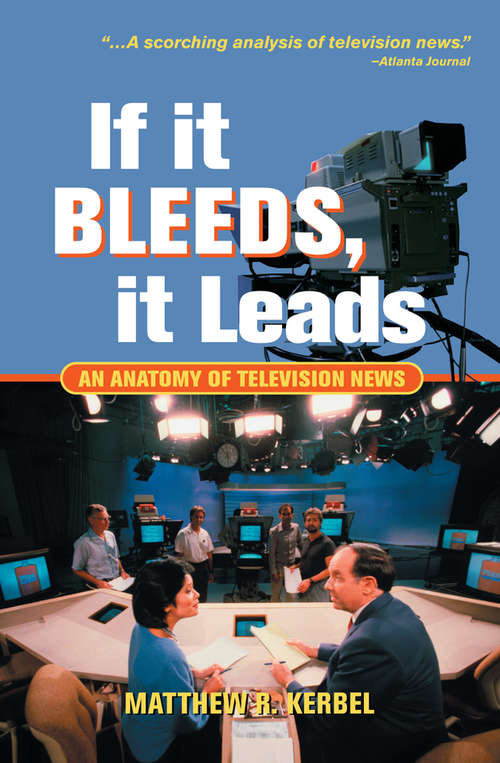 Book cover of If It Bleeds, It Leads: An Anatomy Of Television News