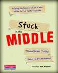 Book cover of Stuck In The Middle: Helping Adolescents Read And Write In The Content Areas