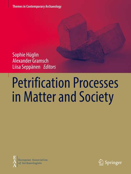 Book cover of Petrification Processes in Matter and Society (1st ed. 2021) (Themes in Contemporary Archaeology)