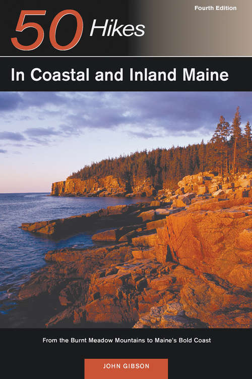 Book cover of Explorer's Guide 50 Hikes in Coastal and Inland Maine: From the Burnt Meadow Mountains to Maine's Bold Coast (Fourth Edition)  (Explorer's 50 Hikes)
