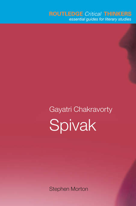 Book cover of Gayatri Chakravorty Spivak (Routledge Critical Thinkers)