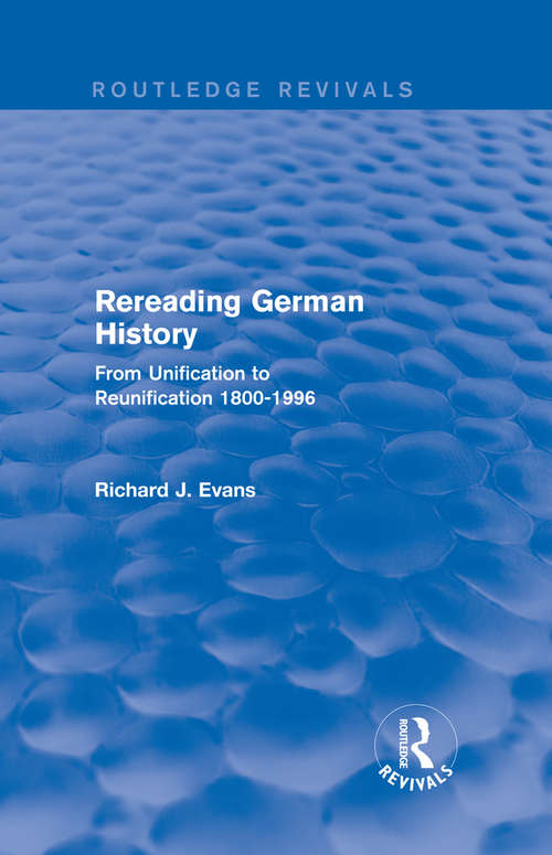 Book cover of Rereading German History: From Unification to Reunification 1800-1996 (Routledge Revivals)