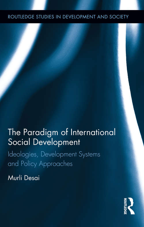 Book cover of The Paradigm of International Social Development: Ideologies, Development Systems and Policy Approaches (Routledge Studies in Development and Society)