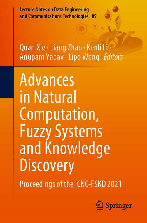 Book cover of Advances in Natural Computation, Fuzzy Systems and Knowledge Discovery: Proceedings of the ICNC-FSKD 2021 (1st ed. 2022) (Lecture Notes on Data Engineering and Communications Technologies #89)