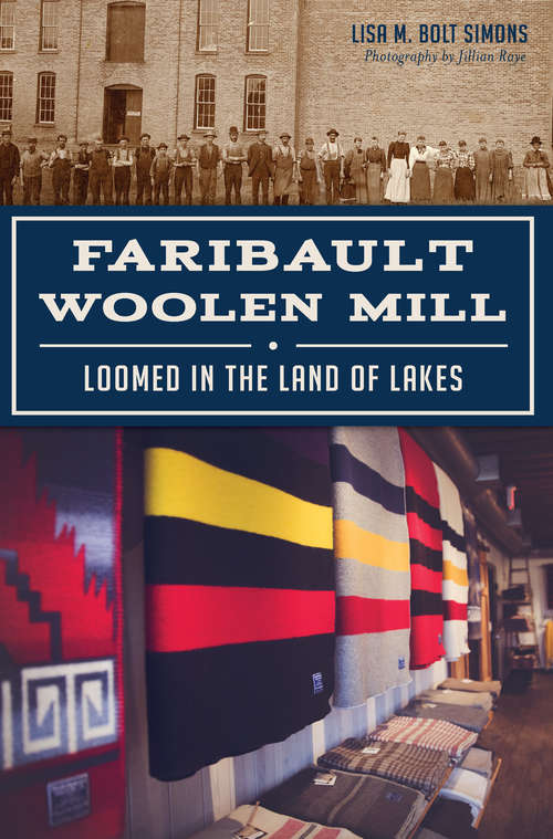 Book cover of Faribault Woolen Mill: Loomed in the Land of Lakes (Landmarks)