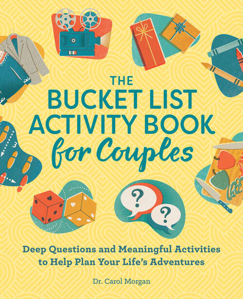 Book cover of The Bucket List Activity Book for Couples: Deep Questions and Meaningful Activities to Help Plan Your Life's Adventures