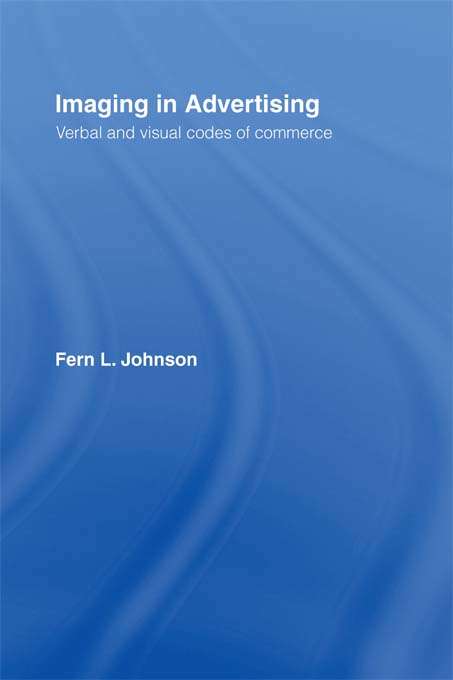 Book cover of Imaging in Advertising: Verbal and Visual Codes of Commerce