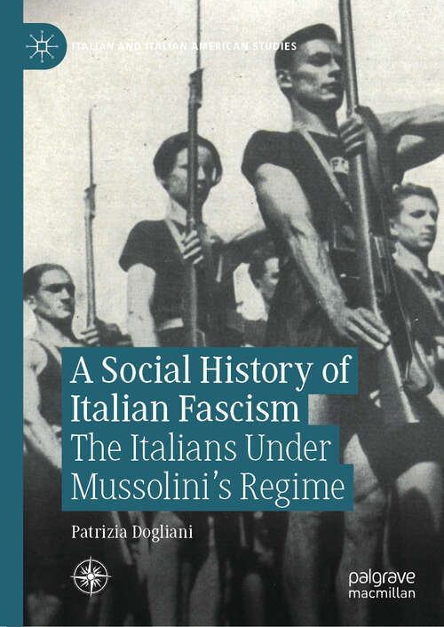 Book cover of A Social History of Italian Fascism: The Italians Under Mussolini’s Regime (Italian and Italian American Studies)