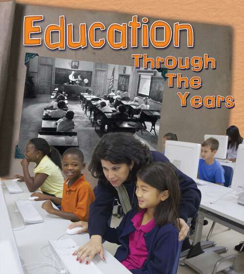 Book cover of Education Through the Years: How Going To School Has Changed In Living Memory (History In Living Memory Ser.)