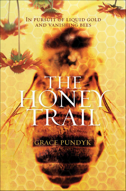 Book cover of The Honey Trail: In Pursuit of Liquid Gold and Vanishing Bees