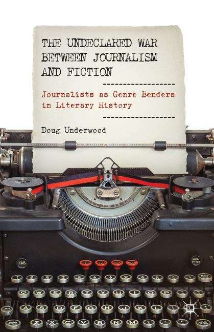 Book cover of The Undeclared War Between Journalism And Fiction