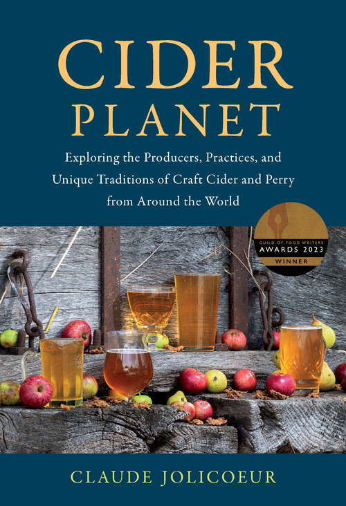 Book cover of Cider Planet: Exploring the Producers, Practices, and Unique Traditions of Craft Cider and Perry from Around the World