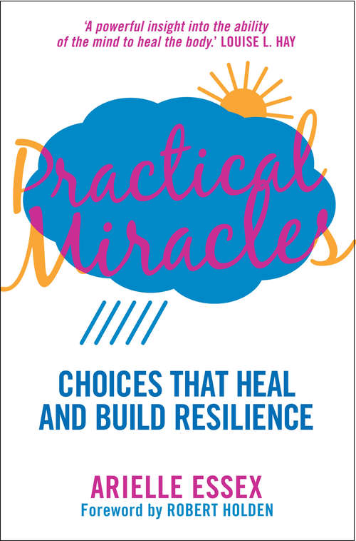 Book cover of Practical Miracles: Choices That Heal & Build Resilience