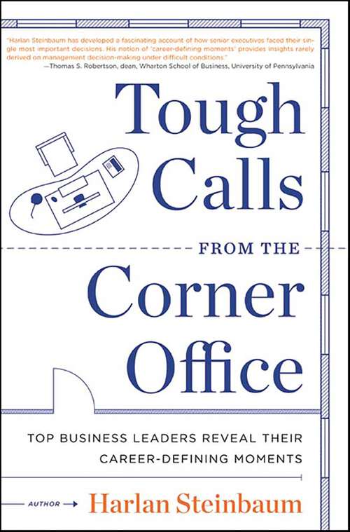 Book cover of Tough Calls from the Corner Office: Top Business Leaders Reveal Their Career-Defining Moments