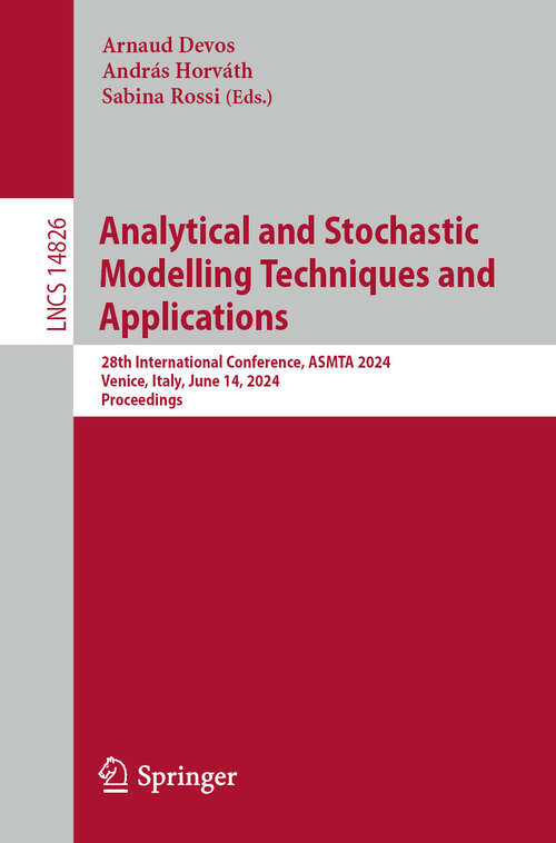 Book cover of Analytical and Stochastic Modelling Techniques and Applications: 28th International Conference, ASMTA 2024, Venice, Italy, June 14, 2024, Proceedings (Lecture Notes in Computer Science #14826)