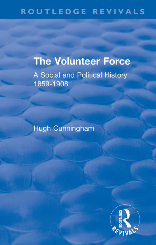 Book cover of The Volunteer Force: A Social and Political History 1859-1908 (Routledge Revivals)