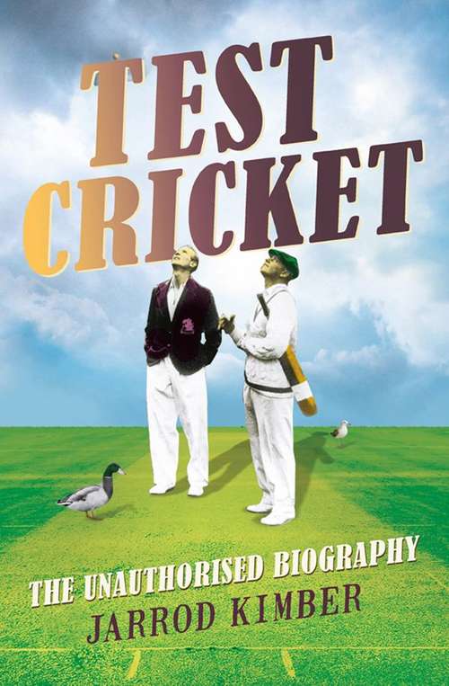 Book cover of Test Cricket: The Unauthorized Biography