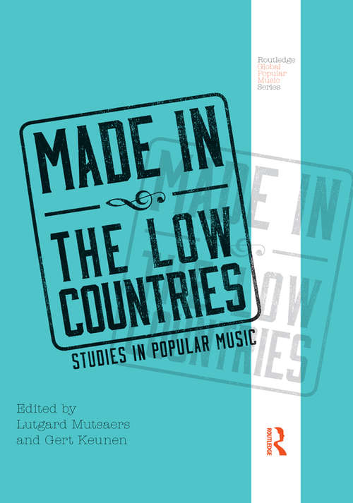 Book cover of Made in the Low Countries: Studies in Popular Music (Routledge Global Popular Music Series)