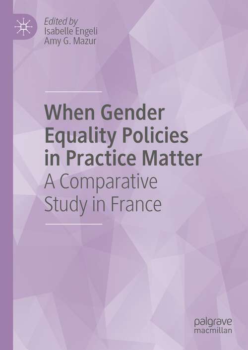 Book cover of When Gender Equality Policies in Practice Matter: A Comparative Study in France (1st ed. 2024)
