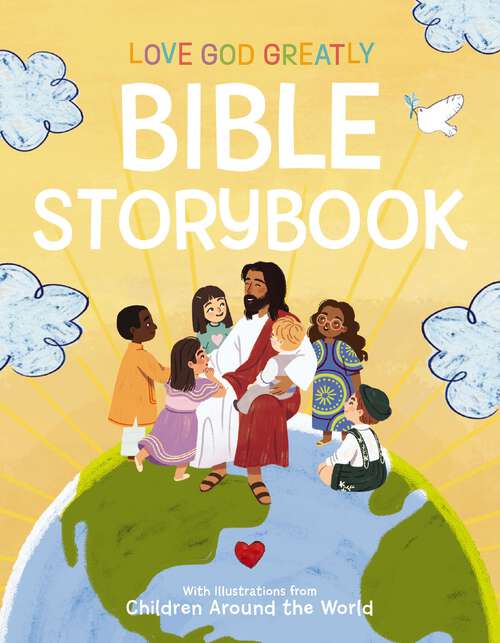 Book cover of Love God Greatly Bible Storybook: With Illustrations from Children Around the World