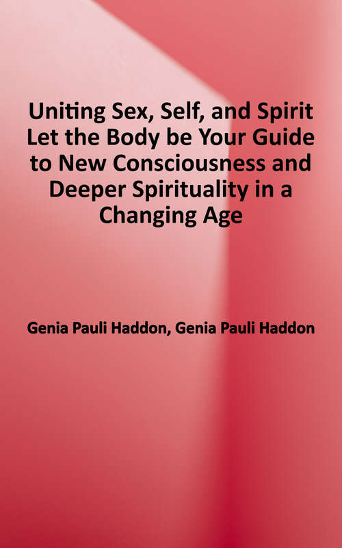 Book cover of United Sex, Self and Spirit: Let the Body by Your Guide to New Consciousness and Deeper Spirituality in a Changing Age